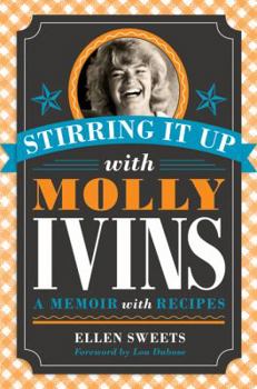 Hardcover Stirring It Up with Molly Ivins: A Memoir with Recipes Book