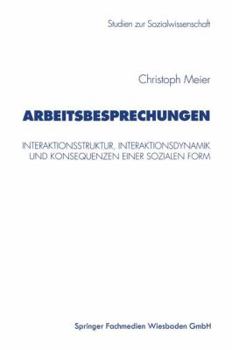 Paperback Arbeitsbesprechungen: Interaktionsstruktur, Interaktionsdynamik Und Konsequenzen Einer Sozialen Form [German] Book