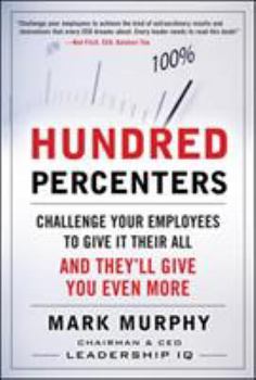 Hardcover Hundred Percenters: Challenge Your Employees to Give It Their All, and They'll Give You Even More Book