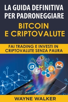 Paperback La Guida Definitiva Per Padroneggiare Bitcoin E Criptovalute [Italian] Book