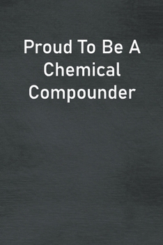 Paperback Proud To Be A Chemical Compounder: Lined Notebook For Men, Women And Co Workers Book