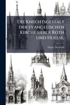 Paperback Die Knechtsgestalt der evangelischen Kirche ueber Roth und Huelse. [German] Book
