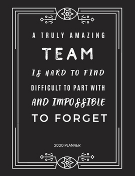 A Truly Amazing Team is Hard to Find: 2020 Monthly & Weekly Planner, Appreciation Gift Idea for Team Members, Staffs, Employee, Leader, Boss, Thank ... or Birthday Gift, Simple Cover Design