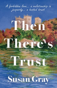 Then There’s Trust: A forbidden love...a relationship in jeopardy...a tested trust (Blossoming of Truth)