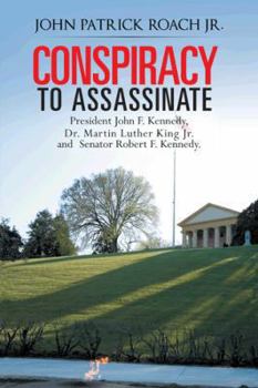 Paperback Conspiracy to Assassinate President John F. Kennedy, Dr. Martin Luther King Jr. and Senator Robert F. Kennedy. Book