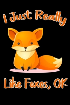 I Just Really Like Foxes Ok notebook gift: Lined Notebook for kids , Journal, Funny Gifts for Fox Lover / 120 Pages,  6x9, Soft Cover,glossy Finish