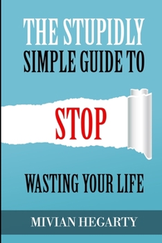 Paperback The stupidly simple guide to stop wasting your life Book