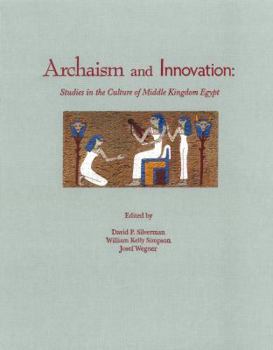 Hardcover Archaism and Innovation: Studies in the Culture of Middle Kingdom Egypt Book