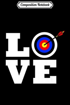 Composition Notebook: LOVE Archery Bow Hunting Target with Arrow in Bulls-eye Premium  Journal/Notebook Blank Lined Ruled 6x9 100 Pages