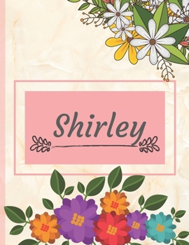 Shirley: Personalized Name Notebook, Perfect Idea Gift  for Women and Girls, Elegant Cover with Floral Composition Journal to Write in, Decorated Interior, Flowers Pattern