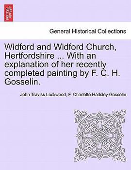 Paperback Widford and Widford Church, Hertfordshire ... with an Explanation of Her Recently Completed Painting by F. C. H. Gosselin. Book