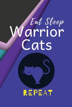 Eat Sleep Warrior Cats Repeat: Audacious Calm Cat Lover Writing Notebook: (6x9 Journal): College Ruled Lined Writing Notebook, 120 Pages
