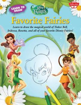 Paperback Learn to Draw Disney's Favorite Fairies: Learn to Draw the Magical World of Tinker Bell, Silver Mist, Rosetta, and All of Your Favorite Disney Fairies Book