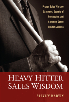 Hardcover Heavy Hitter Sales Wisdom: Proven Sales Warfare Strategies, Secrets of Persuasion, and Common-Sense Tips for Success Book