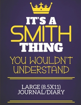 Paperback It's A Smith Thing You Wouldn't Understand Large (8.5x11) Journal/Diary: Show you care with our personalised family member books, a perfect way to sho Book