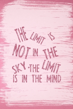 Paperback The Limit Is Not In The Sky. The Limit Is In The Mind: All Purpose 6x9 Blank Lined Notebook Journal Way Better Than A Card Trendy Unique Gift Pink Pin Book