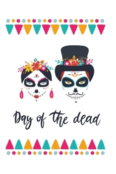 Paperback Day Of The Dead: A 6 x 9 Day Of The Dead Blank Lined Notebook/Journal. 120 Pages: Day Of The Dead Sugar Skull / Great Gift for School, Book