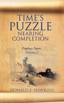 Hardcover Time's Puzzle Nearing Completion: Prophecy Papers, Volume 2 Book