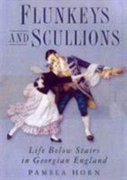 Hardcover Flunkeys and Scullions: Life Below Stairs in Georgian England Book