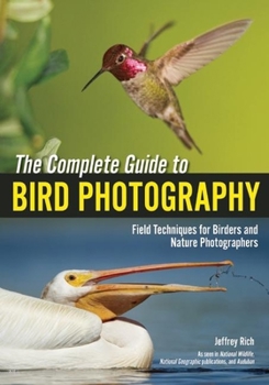 Paperback The Complete Guide to Bird Photography: Field Techniques for Birders and Nature Photographers Book