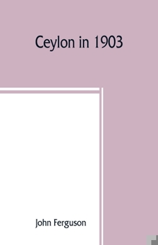 Paperback Ceylon in 1903: describing the progress of the island since 1803, its present agricultural and commercial enterprises, and its unequal Book