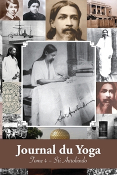 Paperback Journal du Yoga (Tome 4): Notes de Sri Aurobindo sur sa Discipline Spirituelle (1915 à 1927) [French] Book