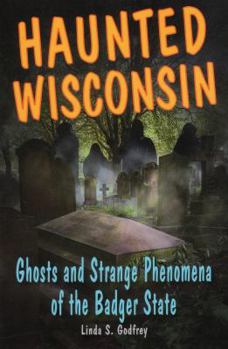 Paperback Haunted Wisconsin: Ghosts and Strange Phenomena of the Badger State Book