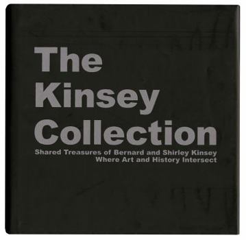 Hardcover The Kinsey Collection: Shared Treasures of Bernard and Shirley Kinsey: Where Art and History Intersect Book