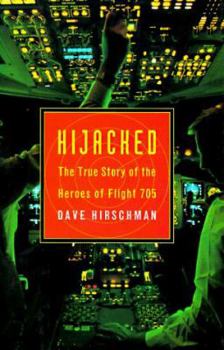 Hardcover Hijacked: The True Story of the Heroes of Flight 705 Book