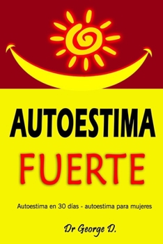 Paperback Autoestima Fuerte: autoestima en 30 d?as - autoestima para mujeres [Spanish] Book