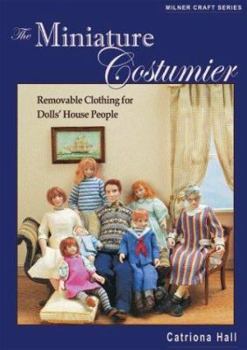 Paperback The Miniature Costumier: Removable Clothing for Dolls' House People Book