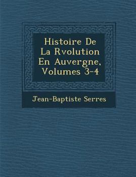 Paperback Histoire de La R Volution En Auvergne, Volumes 3-4 [French] Book