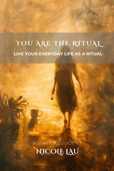 Paperback You Are the Ritual: Live Your Everyday Life as A Ritual Book