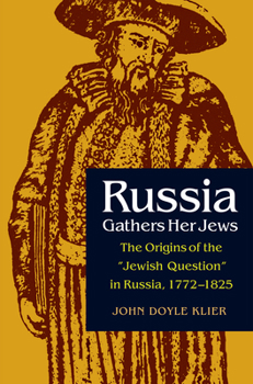 Paperback Russia Gathers Her Jews: The Origins of the Jewish Question in Russia, 1772-1825 Book