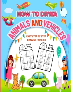 Paperback How To Draw Animals and Vehicles Easy Step by Step Drawing For Kids: Beginners Simple Drawing Lesson to Draw Cute Dinosaurs, Cat, Dog, Cars Trucks, Pl Book