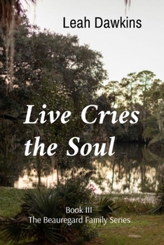 Live Cries the Soul: Book III of The Beauregard Family Series