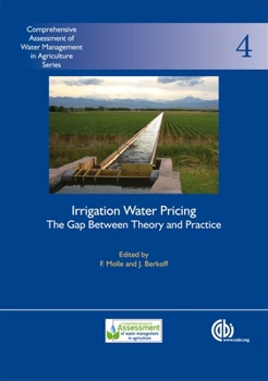 Irrigation Water Pricing The Gap Between Theory and Practice: Comprehensive Assessment of Water Management in Agriculture Series No. 4 (Comprehensive Assessment of Water Management in Agriculture)