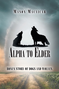 Paperback Alpha to Elder: Bonus Story of Dogs and Wolves Book