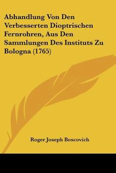 Paperback Abhandlung Von Den Verbesserten Dioptrischen Fernrohren, Aus Den Sammlungen Des Instituts Zu Bologna (1765) [German] Book