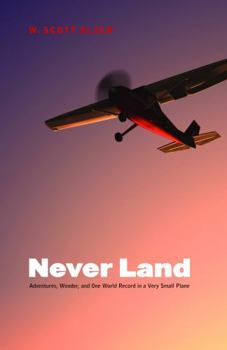 Hardcover Never Land: Adventures, Wonder, and One World Record in a Very Small Plane Book