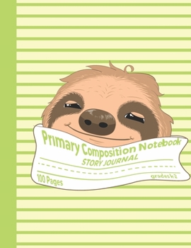 Paperback Primary Composition Notebook Story Journal: Cute Sloth Notebook with Picture Space, Title Lines, Dotted Midlines Handwriting Practice Paper with 100 B Book