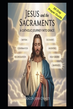 Paperback Jesus and the Sacraments: A Catholic Journey into Grace Book