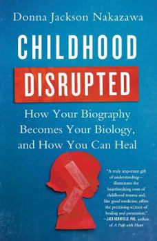 Paperback Childhood Disrupted: How Your Biography Becomes Your Biology, and How You Can Heal Book