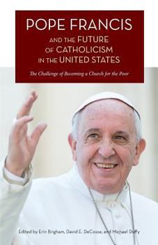 Paperback Pope Francis and the Future of Catholicism in the United States: The Challenge of Becoming a Church for the Poor Book