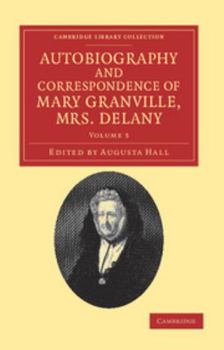 Paperback Autobiography and Correspondence of Mary Granville, Mrs Delany: With Interesting Reminiscences of King George the Third and Queen Charlotte Book