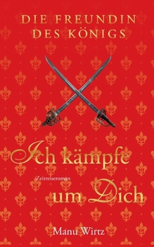 Die Freundin des Königs: Ich kämpfe um dich (German Edition)