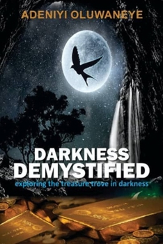 Paperback Darkness Demystified: Exploring the Treasures trove in Darkness Book