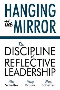 Paperback Hanging the Mirror: The Discipline of Reflective Leadership Book