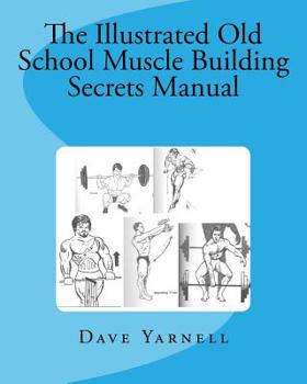 Paperback The Illustrated Old School Muscle Building Secrets Manual Book