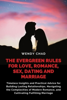 Paperback The Evergreen Rules for Love, Romance, Sex, Dating and Marriage: Timeless Insights and Practical Advice for Building Lasting Relationships, Navigating Book